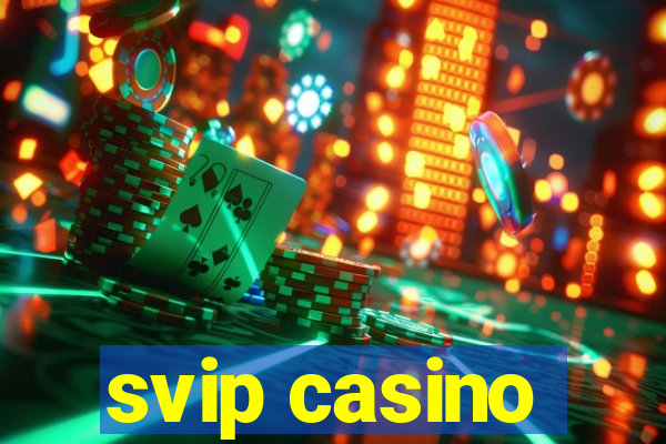 svip casino